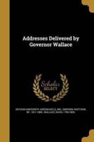 Addresses Delivered by Governor Wallace