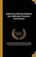 Addresses Delivered Before the California Teachers' Association