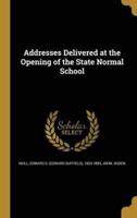 Addresses Delivered at the Opening of the State Normal School