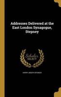 Addresses Delivered at the East London Synagogue, Stepney