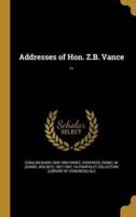 Addresses of Hon. Z.B. Vance ..