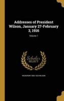 Addresses of President Wilson, January 27-February 3, 1916; Volume 1