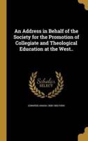 An Address in Behalf of the Society for the Promotion of Collegiate and Theological Education at the West..