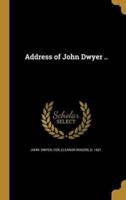 Address of John Dwyer ..