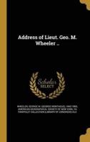 Address of Lieut. Geo. M. Wheeler ..
