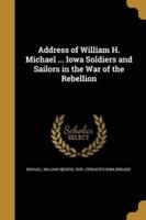 Address of William H. Michael ... Iowa Soldiers and Sailors in the War of the Rebellion