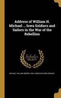 Address of William H. Michael ... Iowa Soldiers and Sailors in the War of the Rebellion