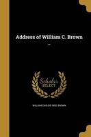 Address of William C. Brown ..
