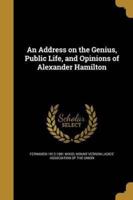 An Address on the Genius, Public Life, and Opinions of Alexander Hamilton