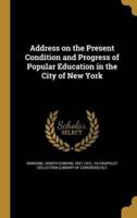 Address on the Present Condition and Progress of Popular Education in the City of New York