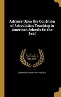 Address Upon the Condition of Articulation Teaching in American Schools for the Deaf