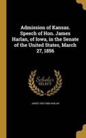 Admission of Kansas. Speech of Hon. James Harlan, of Iowa, in the Senate of the United States, March 27, 1856