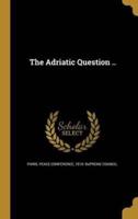 The Adriatic Question ..