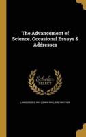 The Advancement of Science. Occasional Essays & Addresses
