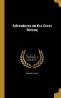 Adventures on the Great Rivers;