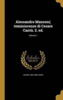 Alessandro Manzoni; Reminiscenze Di Cesare Cantù. 2. Ed.; Volume 1