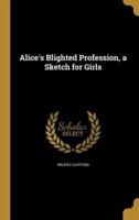 Alice's Blighted Profession, a Sketch for Girls