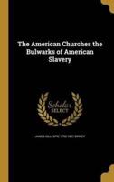 The American Churches the Bulwarks of American Slavery