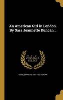 An American Girl in London. By Sara Jeannette Duncan ..