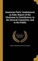 American Poets' Ambulances in Italy; Report of the Chairman to Contributors, to the General Committee, and to the Public