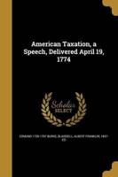 American Taxation, a Speech, Delivered April 19, 1774