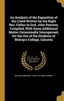 An Analysis of the Exposition of the Creed Written by the Right Rev. Father in God, John Pearson; Compiled, With Some Additional Matter Occasionally Interspersed, for the Use of the Students of Bishop's College, Calcutta