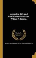 Ancestry, Life and Reminiscences of Gen. Wilbur R. Smith ..