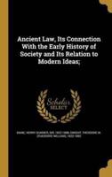 Ancient Law, Its Connection With the Early History of Society and Its Relation to Modern Ideas;