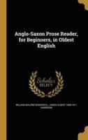 Anglo-Saxon Prose Reader, for Beginners, in Oldest English