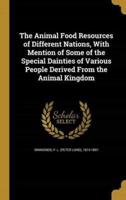 The Animal Food Resources of Different Nations, With Mention of Some of the Special Dainties of Various People Derived From the Animal Kingdom