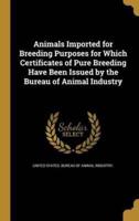 Animals Imported for Breeding Purposes for Which Certificates of Pure Breeding Have Been Issued by the Bureau of Animal Industry