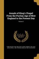 Annals of King's Chapel From the Puritan Age of New England to the Present Day; Volume 2