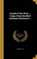 Annals of the West. ... Comp. From the Most Authentic Resources. ..