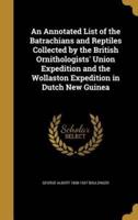 An Annotated List of the Batrachians and Reptiles Collected by the British Ornithologists' Union Expedition and the Wollaston Expedition in Dutch New Guinea
