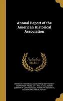 Annual Report of the American Historical Association