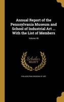Annual Report of the Pennsylvania Museum and School of Industrial Art ... With the List of Members; Volume 40