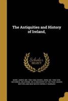 The Antiquities and History of Ireland,