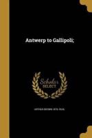 Antwerp to Gallipoli;