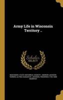 Army Life in Wisconsin Territory ..