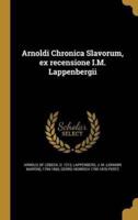 Arnoldi Chronica Slavorum, Ex Recensione I.M. Lappenbergii