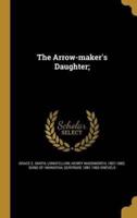 The Arrow-Maker's Daughter;