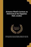 Artemus Ward's Lecture; as Delivered at the Egyptian Hall, London