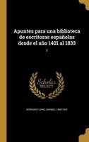 Apuntes Para Una Biblioteca De Escritoras Españolas Desde El Año 1401 Al 1833; 2