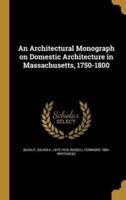 An Architectural Monograph on Domestic Architecture in Massachusetts, 1750-1800