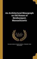 An Architectural Monograph on Old Homes of Newburyport, Massachusetts