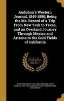 Audubon's Western Journal, 1849-1850; Being the Ms. Record of a Trip From New York to Texas, and an Overland Journey Through Mexico and Arizona to the Gold Fields of California