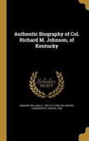 Authentic Biography of Col. Richard M. Johnson, of Kentucky