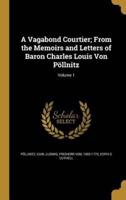 A Vagabond Courtier; From the Memoirs and Letters of Baron Charles Louis Von Pöllnitz; Volume 1