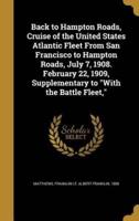 Back to Hampton Roads, Cruise of the United States Atlantic Fleet From San Francisco to Hampton Roads, July 7, 1908. February 22, 1909, Supplementary to With the Battle Fleet,