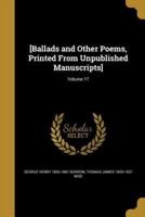 [Ballads and Other Poems, Printed From Unpublished Manuscripts]; Volume 17